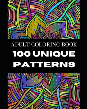 Paperback 100 Unique Patterns: Adult Coloring Book with Detailed, Easy, and Relaxing Coloring Pages Book