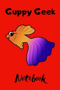 Paperback Guppy Geek Notebook: Customized Guppy Fish Tank Maintenance Record Book. Great For Monitoring Water Parameters, Water Change Schedule, And Book