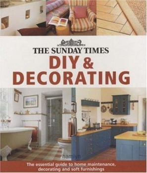 Paperback The Sunday Times' Diy and Decorating : The Essential Guide to Home Maintenance, Decorating and Soft Furnishing Book