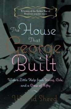 Hardcover The House That George Built: With a Little Help from Irving, Cole, and a Crew of about Fifty Book