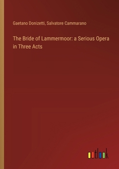 Paperback The Bride of Lammermoor: a Serious Opera in Three Acts Book