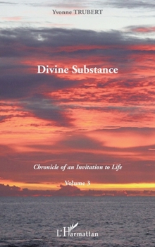 Divine Substance: Chronicle of an Invitation to Life Volume 3 (French Edition)