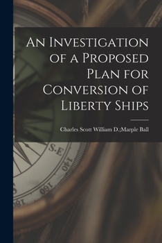 Paperback An Investigation of a Proposed Plan for Conversion of Liberty Ships Book