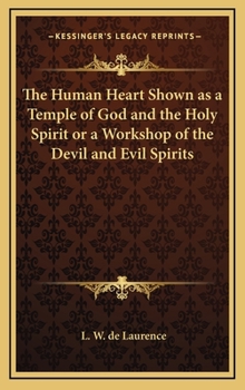 Hardcover The Human Heart Shown as a Temple of God and the Holy Spirit or a Workshop of the Devil and Evil Spirits Book