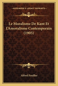 Paperback Le Moralisme De Kant Et L'Amoralisme Contemporain (1905) [French] Book