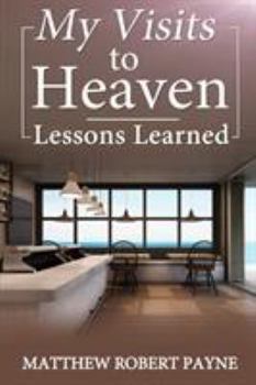 Paperback My Visits to Heaven- Lessons Learned Book