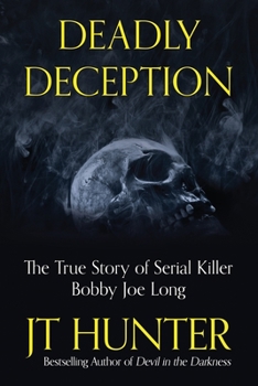 Paperback Deadly Deception: The Murders of Serial Killer Bobby Joe Long Book