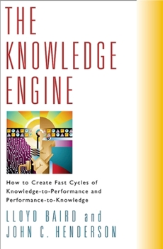 Hardcover The Knowledge Engine: How to Create Fast Cycles of Knowledge-To-Peformance and Performance-To-Knowledge Book