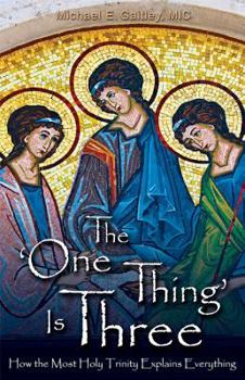 Paperback The One Thing Is Three: How the Most Holy Trinity Explains Everything Book