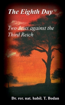 Paperback The Eighth Day - Two Jews against The Third Reich: Holocaust, the World's Biggest Mysteries and the other Final Solution Book