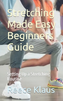Paperback Stretching Made Easy Beginners Guide: Setting Up a Stretching Routine Book