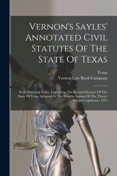 Paperback Vernon's Sayles' Annotated Civil Statutes Of The State Of Texas: With Historical Notes, Embracing The Revised Statutes Of The State Of Texas Adopted A Book