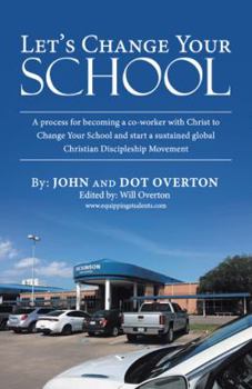 Paperback Let'S Change Your School: A Process for Becoming a Co-Worker with Christ to Change Your School and Start a Sustained Global Christian Disciplesh Book