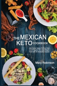 Paperback The Mexican Keto Cookbook: Best Healthy Low Carb Recipes from Breakfast to Dinner for Your Perfect Everyday Diet! Book