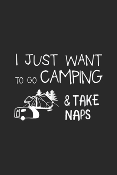 Paperback I just want to go camping & take naps: Funny Camping Camper about Taking Naps Journal/Notebook Blank Lined Ruled 6x9 100 Pages Book