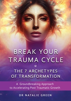 Paperback Break Your Trauma Cycle: A Groundbreaking Approach to Accelerating Post Traumatic Growth Book