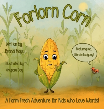 Hardcover Forlorn Corn: A Farm Fresh Adventure for Kids who Love Words! Book