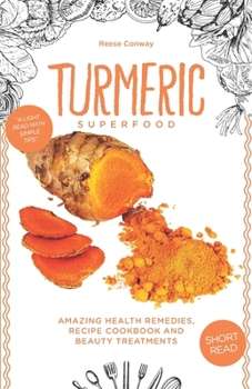 Paperback Turmeric Superfood: Amazing Health Remedies, Cookbook Recipes, and Beauty Treatments Book