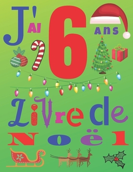 Paperback J'ai 6 ans Livre de No?l: Le journal de No?l et le carnet de croquis pour les enfants de six ans [French] Book