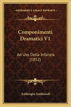 Paperback Componimenti Dramatici V1: Ad Uso Della Infanzia (1852) [Italian] Book