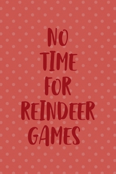 Paperback No Time For Reindeer Games: All Purpose 6x9 Blank Lined Notebook Journal Way Better Than A Card Trendy Unique Gift Coral And White Points Xmas Book