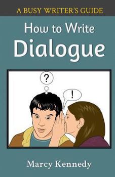 How to Write Dialogue - Book #3 of the Busy Writer's Guides