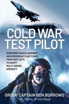 Hardcover Cold War Test Pilot: Surviving Crash Landing and Emergency Ejections from Fast-Jets to Heavy Multi-Engine Aircraft Book