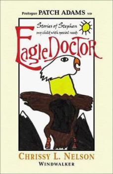 Paperback Eagle Doctor: Stories of Stephen, My Child with Special Needs Book