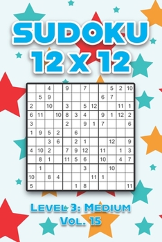 Paperback Sudoku 12 x 12 Level 3: Medium Vol. 15: Play Sudoku 12x12 Twelve Grid With Solutions Medium Level Volumes 1-40 Sudoku Cross Sums Variation Travel Pape Book