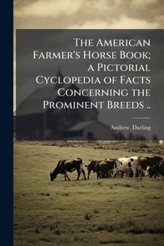 Paperback The American Farmer's Horse Book; a Pictorial Cyclopedia of Facts Concerning the Prominent Breeds .. Book