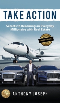 Hardcover Take Action: Secrets to Becoming an Everyday Millionaire with Real Estate Book