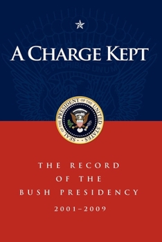 Paperback A Charge Kept: The Record of the Bush Presidency 2001-2009 Book
