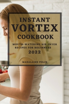Paperback Instant Vortex Cookbook 2022: Mouth-Watering Air Fryer Recipes for Beginners Book
