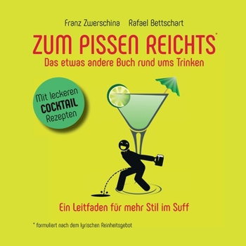 Paperback Zum Pissen Reichts: Das etwas andere Buch rund ums Trinken [German] Book