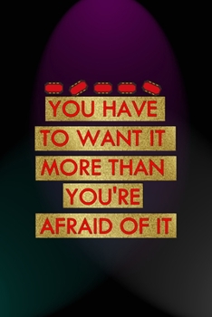 Paperback You Have To Want It More Than You're Afraid Of It: Notebook Journal Composition Blank Lined Diary Notepad 120 Pages Paperback Blue And Purple Light Ac Book
