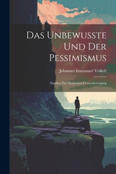 Paperback Das Unbewusste Und Der Pessimismus: Studien Zur Modernen Geistesbewegung [German] Book
