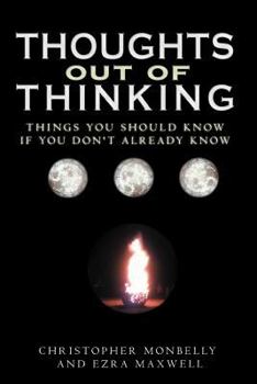 Paperback Thoughts Out of Thinking: Things You Should Know If You Don't Already Know. Book