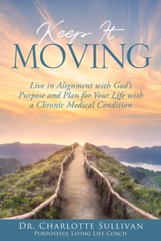 Paperback Keep It Moving: Live in Alignment with God's Purpose and Plan for Your Life with a Chronic Medical Condition Book