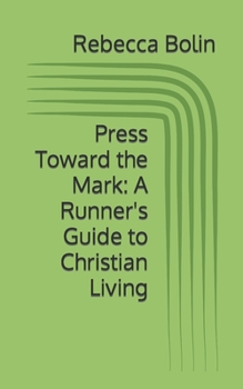 Paperback Press Toward the Mark: A Runner's Guide to Christian Living Book