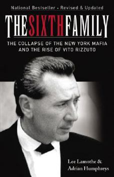 Paperback The Sixth Family: The Collapse of the New York Mafia and the Rise of Vito Rizzuto Book