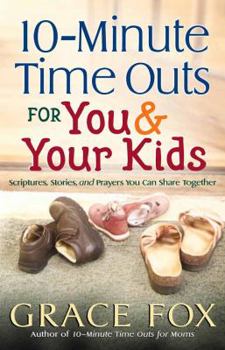 Paperback 10-Minute Time Outs for You & Your Kids: Scriptures, Stories, and Prayers You Can Share Together Book