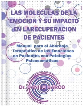 Paperback Las Moleculas de la Emocion Y Su Impacto En La Recuperacion de Pacientes: Manual para el Abordaje Terapéutico de las Emociones en Pacientes con Patolo [Spanish] Book