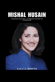 Paperback Mishal Husain: Breaking Barriers - A Woman's Journey in Journalism Book