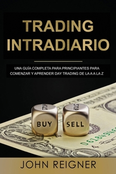 Paperback Trading Intradiario: Una gu?a completa para principiantes para comenzar y aprender Day Trading de la A a la Z (Libro en Espanol/Day Trading [Spanish] Book