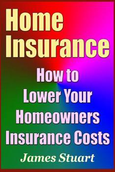 Paperback Home Insurance: How to Lower Your Homeowners Insurance Costs Book