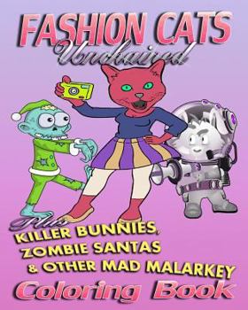 Paperback Fashion Cats Unchained plus Killer Bunnies, Zombie Santas & Other Mad Malarkey (Coloring Book) Book