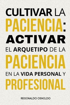 Paperback Cultivar la paciencia: activar el arquetipo de la Paciencia en la vida personal y profesional [Spanish] Book