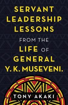 Paperback Servant Leadership Lessons from the Life of General Y. K. Museveni. Book