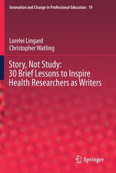 Paperback Story, Not Study: 30 Brief Lessons to Inspire Health Researchers as Writers Book