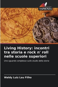 Paperback Living History: incontri tra storia e rock n' roll nelle scuole superiori [Italian] Book